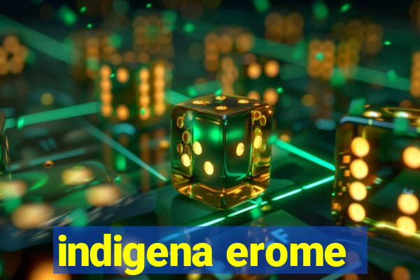 indigena erome